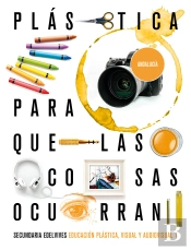 Proyecto: Para Que Las Cosas Ocurran - Educación Plástica, Visual Y Audiovisual 1. Ed. Andalucía