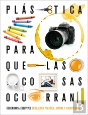 Proyecto: Para Que Las Cosas Ocurran - Educación Plástica, Visual Y Audiovisual I
