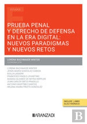 Prueba Penal Y Derecho De Defensa En La Era Digital: Nuevos Paradigmas Y Nuevos Retos
