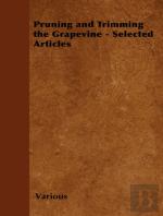 Pruning And Trimming The Grapevine - Selected Articles