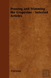 Pruning And Trimming The Grapevine - Selected Articles