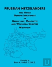 Prussian Netzelanders And Other German Immigrants In Green Lake, Marquette & Waushara Counties, Wisconsin