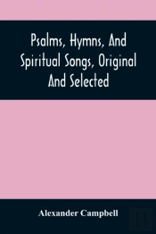 Psalms, Hymns, And Spiritual Songs, Original And Selected