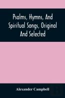 Psalms, Hymns, And Spiritual Songs, Original And Selected