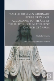 Psalter, Or Seven Ordinary Hours Of Pray
