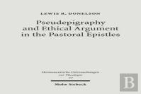 Pseudepigraphy And Ethical Argument In The Pastoral Epistles