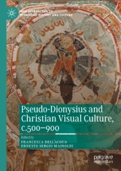Pseudo-Dionysius And Christian Visual Culture, C.500â€“900