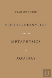 Pseudo-Dionysius And The Metaphysics Of Aquinas