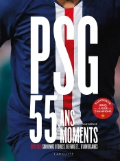 Psg : 55 Ans - 55 Moments ; 1970-2025, Souvenirs D'Idoles, De Fans Et... D'Adversaires