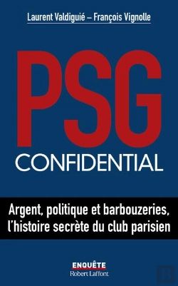 Bertrand.pt - Psg Confidential : Argent, Politique Et Barbouzeries, L'Histoire Secrète Du Club Parisien