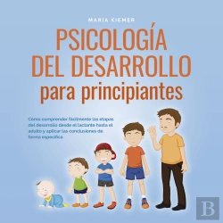 Bertrand.pt - Psicología Del Desarrollo Para Principiantes: Cómo Comprender Fácilmente Las Etapas Del Desarrollo Desde El Lactante Hasta El Adulto Y Aplicar Las Conclusiones De Forma Específica