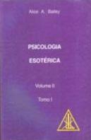 Psicologia Esotérica - Volume II - Tomo I