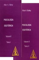 Psicologia Esotérica - Volume II - Tomo I e Tomo II