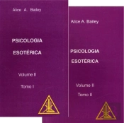 Psicologia Esotérica - Volume II - Tomo I e Tomo II