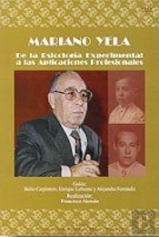 Psicólogos Españoles. Mariano Yela. De La Psicolog¡A Experimental A Las Aplicaciones Profesionales