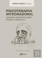 Psicoterapia Integradora. Uniendo Orientaciones, Teoría Y Pr