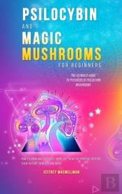 Psilocybin And Magic Mushrooms For Beginners