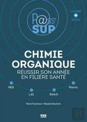 P@Ss' Sup : Chimie Organique : Réussir Son Année En Filière Santé