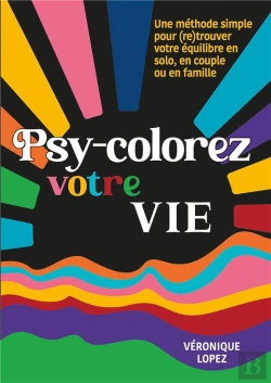 Bertrand.pt - Psy-Colorez Votre Vie : Une Méthode Simple Pour (Re)Trouver Votre Équilibre En Solo, En Couple Ou En Famille