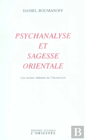 Psychanalise Et Sagesse Orientale : Une Lecture Indienne De L'Inconscient