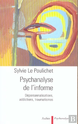 Bertrand.pt - Psychanalyse De L'Informe ; Depersonnalisations, Addictions, Traumatismes