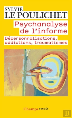 Bertrand.pt - Psychanalyse De L'Informe ; Dépersonnalisations, Addictions, Traumatismes