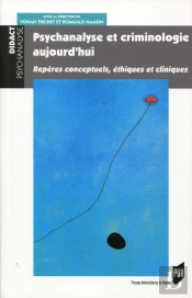 Psychanalyse Et Criminologie Aujourd Hui ; Repères Conceptuels, Éthiques Et Cliniques