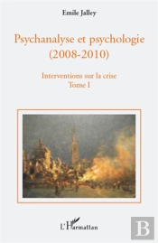 Psychanalyse Et Psychologie (2008-2010) - Interventions Sur La Crise Tome 1 ; Propositions De Base