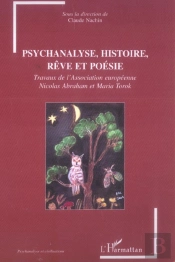 Psychanalyse, Histoire, Rêve Et Poésie : Travaux De L'Association Européenne Nicolas Abraham Et Maria Torok