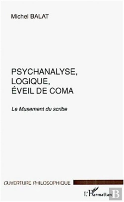 Bertrand.pt - Psychanalyse Logique Eveil De Coma ; Le Musement Du Scribe