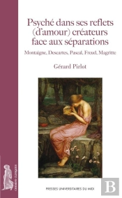 Psyché Dans Ses Reflets (D'Amour) Créateurs Face Aux Séparations ; Montaigne, Descartes, Pascal, Freud, Magritte