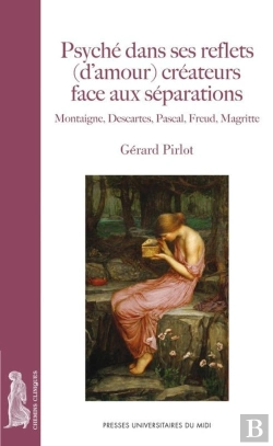 Bertrand.pt - Psyché Dans Ses Reflets (D'Amour) Créateurs Face Aux Séparations ; Montaigne, Descartes, Pascal, Freud, Magritte