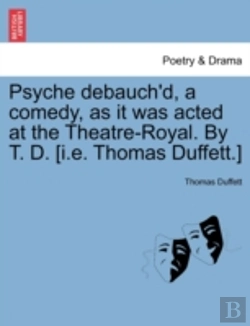 Bertrand.pt - Psyche Debauch'D, A Comedy, As It Was Acted At The Theatre-Royal. By T. D. (I.E. Thomas Duffett.)