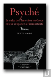 Psyche ; Le Culte De L'Ame Chez Les Grecs Et Leur Croyance A L'Immortalite