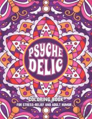 Psychedelic For Stress-Relief And Adult Humor Coloring Book