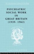 Psychiatric Social Work In Great Britain (1939-1962)