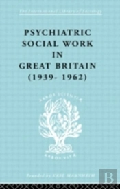 Psychiatric Social Work In Great Britain (1939-1962)
