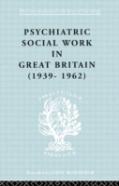 Psychiatric Social Work In Great Britain (1939-1962)