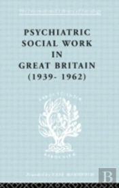 Psychiatric Social Work In Great Britain (1939-1962)