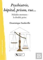 Psychiatrie : Hopital, Prison, Rue - Malades Mentaux : La Double Peine