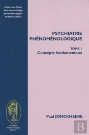 Psychiatrie Phénoménologique Tome 1 ; Concept Fondamentaux