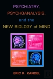Psychiatry, Psychoanalysis, And The New Biology Of Mind