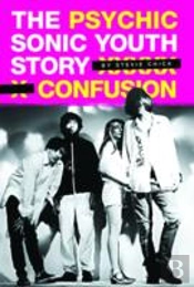 Psychic Confusion: The Story Of 'Sonic Youth'