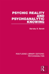 Psychic Reality And Psychoanalytic Knowing