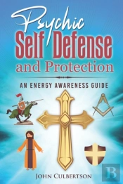 Psychic Self-Defense And Protection