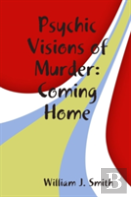 Psychic Visions Of Murder:Coming Home