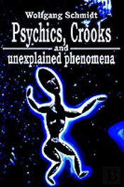 Psychics, Crooks And Unexplained Phenomena
