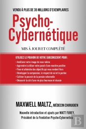 Psycho-Cybernétique : Dominez Ce Pouvoir Interne Qui Peut Changer Votre Vie Pour Toujours