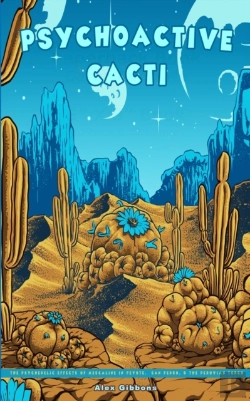 Bertrand.pt - Psychoactive Cacti - The Psychedelic Effects Of Mescaline In Peyote, San Pedro, & The Peruvian Torch
