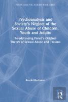 Psychoanalysis And Societyâ€™S Neglect Of The Sexual Abuse Of Children, Youth And Adults